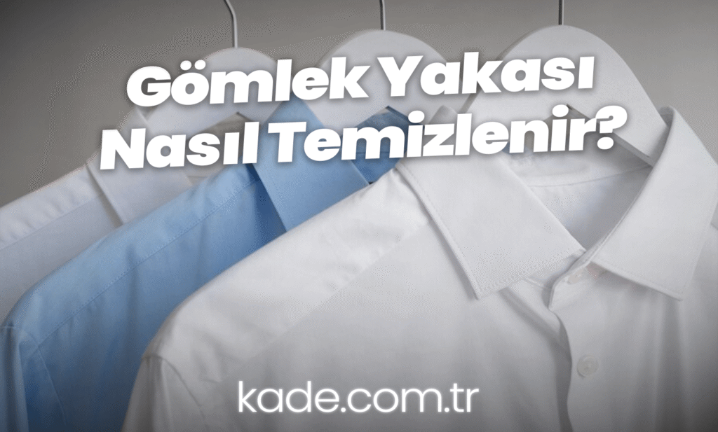 Gömlek Yakası Nasıl Temizlenir?